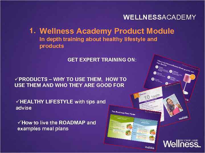 WELLNESSACADEMY 1. Wellness Academy Product Module In depth training about healthy lifestyle and products