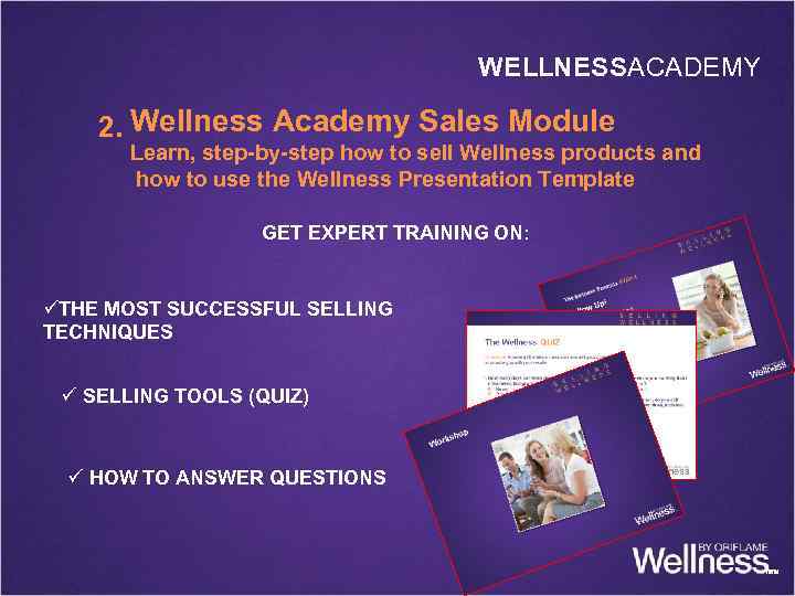 WELLNESSACADEMY 2. Wellness Academy Sales Module Learn, step-by-step how to sell Wellness products and