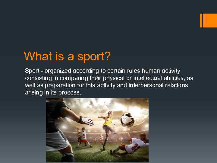 What is a sport? Sport - organized according to certain rules human activity consisting