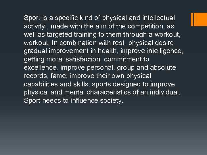 Sport is a specific kind of physical and intellectual activity , made with the