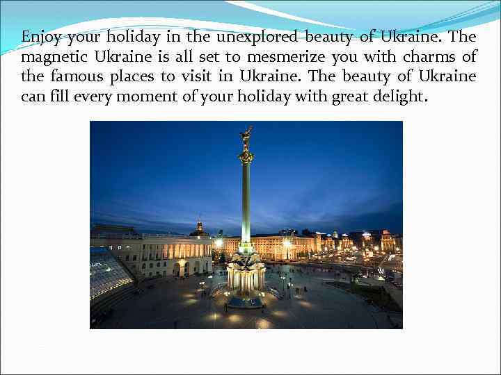 Enjoy your holiday in the unexplored beauty of Ukraine. The magnetic Ukraine is all