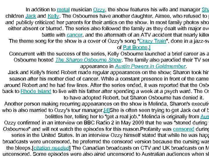 In addition to metal musician Ozzy, the show features his wife and manager Sha