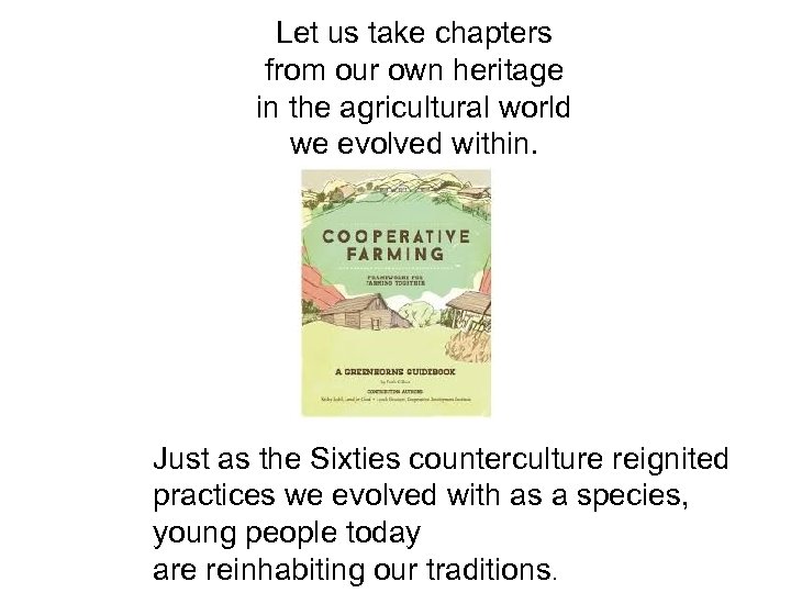 Let us take chapters from our own heritage in the agricultural world we evolved