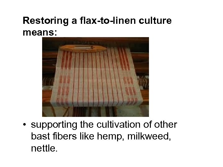 Restoring a flax-to-linen culture means: • supporting the cultivation of other bast fibers like