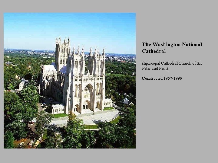 The Washington National Cathedral (Episcopal Cathedral Church of Ss. Peter and Paul) Constructed 1907