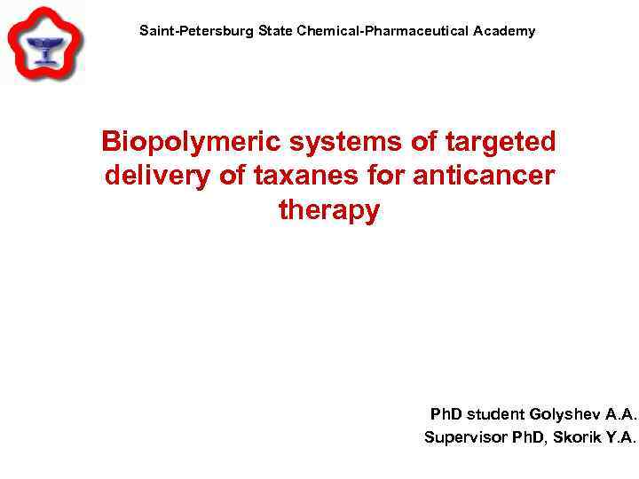 Saint-Petersburg State Chemical-Pharmaceutical Academy Biopolymeric systems of targeted delivery of taxanes for anticancer therapy