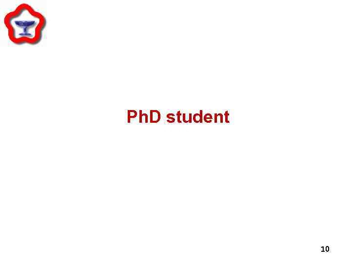 Ph. D student 10 
