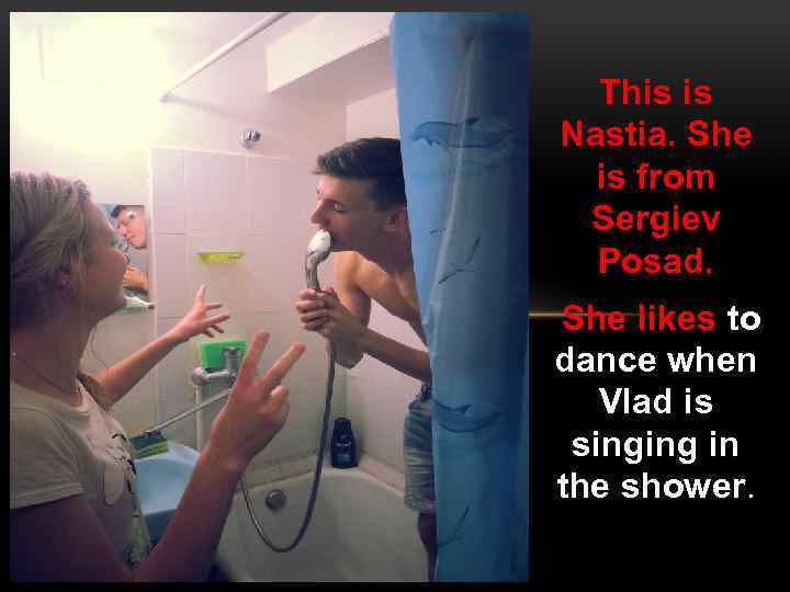 This is Nastia. She is from Sergiev Posad. She likes to dance when Vlad
