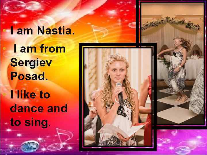  • I am Nastia. • I am from Sergiev Posad. • I like