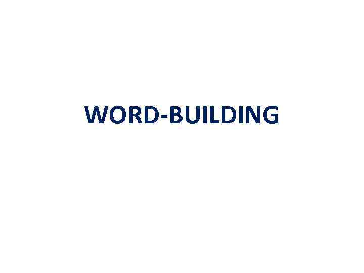 WORD-BUILDING 