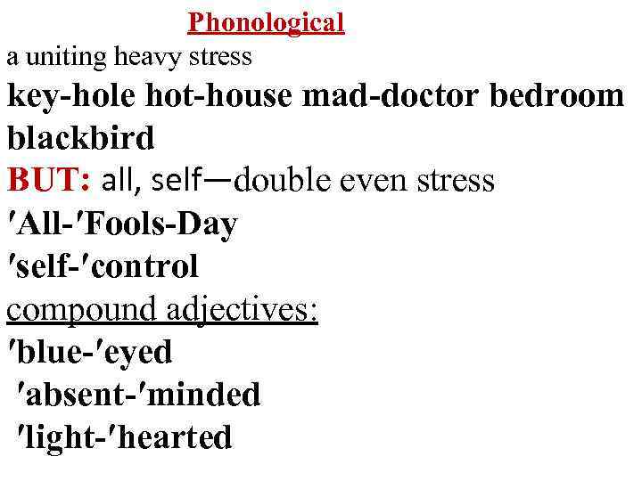 Phonological a uniting heavy stress key-hole hot-house mad-doctor bedroom blackbird BUT: all, self—double even