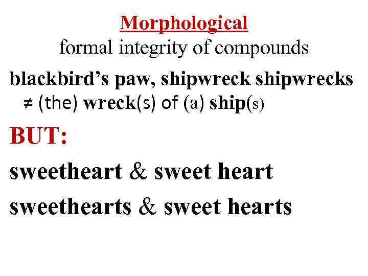 Morphological formal integrity of compounds blackbird’s paw, shipwrecks ≠ (the) wreck(s) of (a) ship(s)