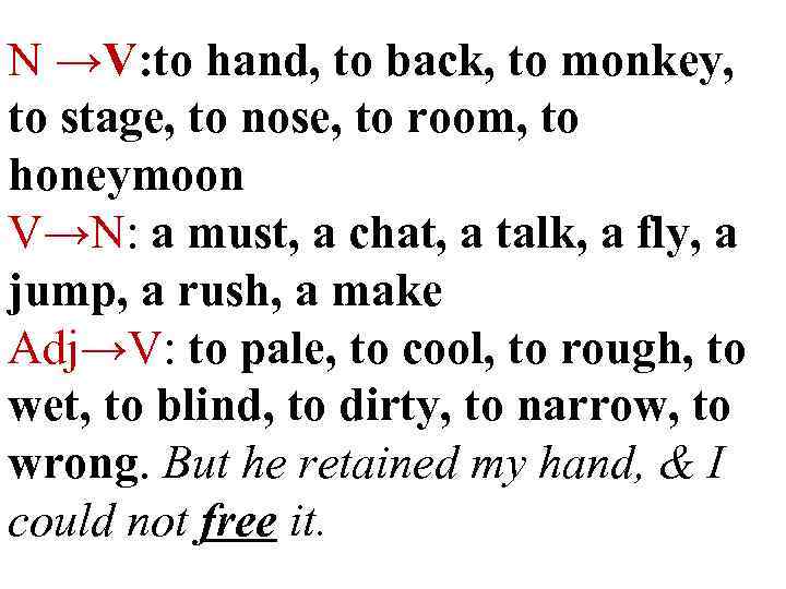 N →V: to hand, to back, to monkey, to stage, to nose, to room,