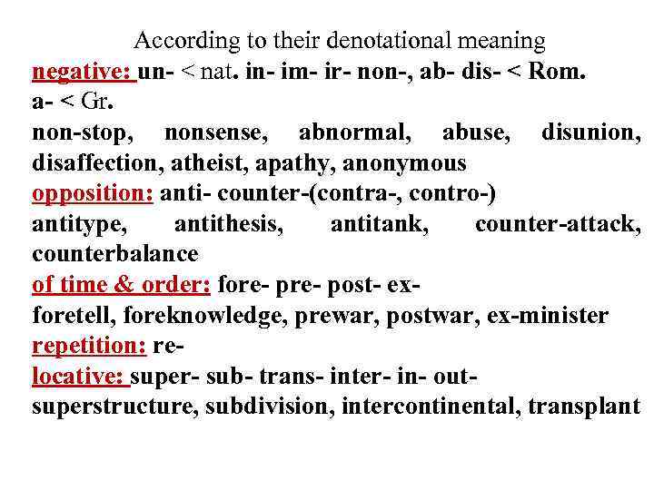 According to their denotational meaning negative: un- < nat. in- im- ir- non-, ab-