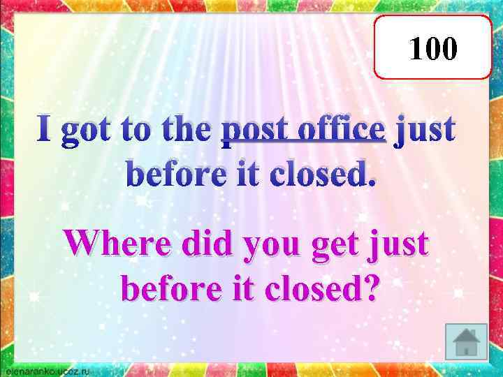 100 I got to the post office just before it closed. Where did you