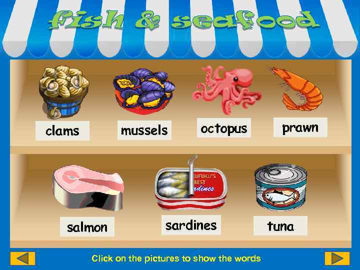 mussels clams salmon octopus sardines Click on the pictures to show the words prawn