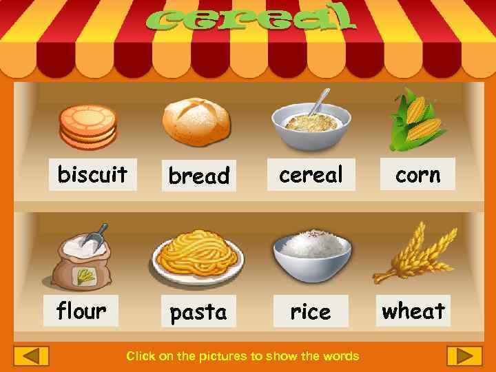 biscuit bread cereal corn flour pasta rice wheat Click on the pictures to show