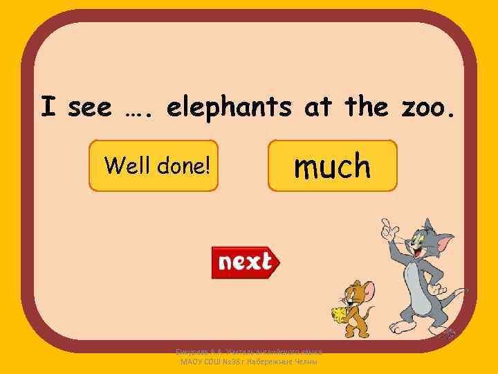 I see …. elephants at the zoo. Well done! many Try again! much Бикурева