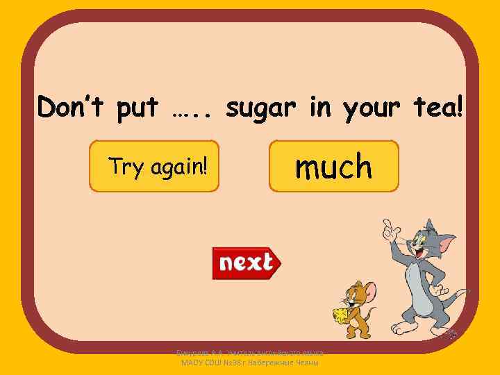 Don’t put …. . sugar in your tea! Try again! many Well much done!