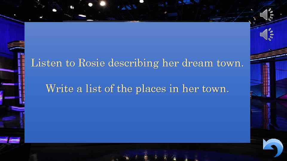 Listen to Rosie describing her dream town. Write a list of the places in