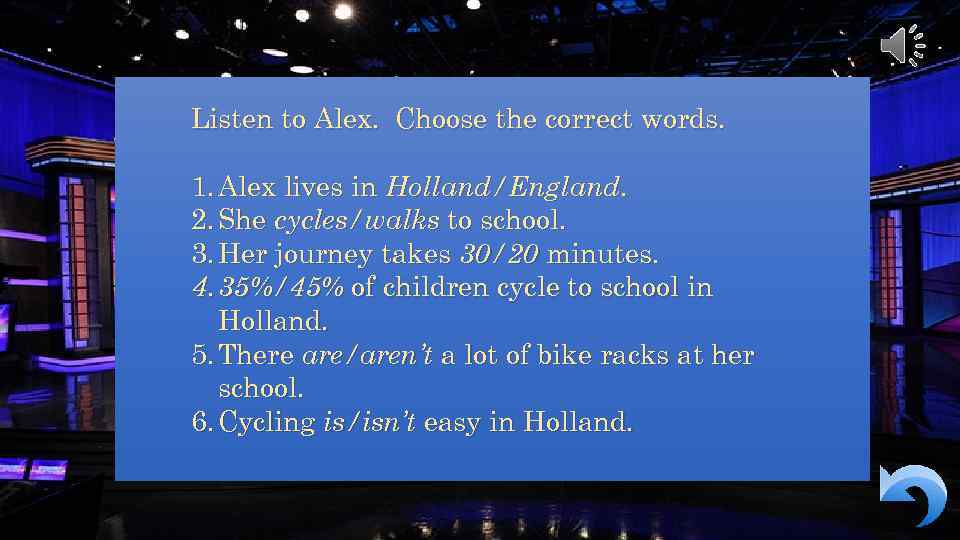 Listen to Alex. Choose the correct words. 1. Alex lives in Holland/England. 2. She