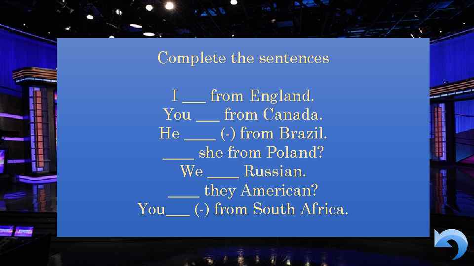 Complete the sentences I ___ from England. You ___ from Canada. He ____ (-)