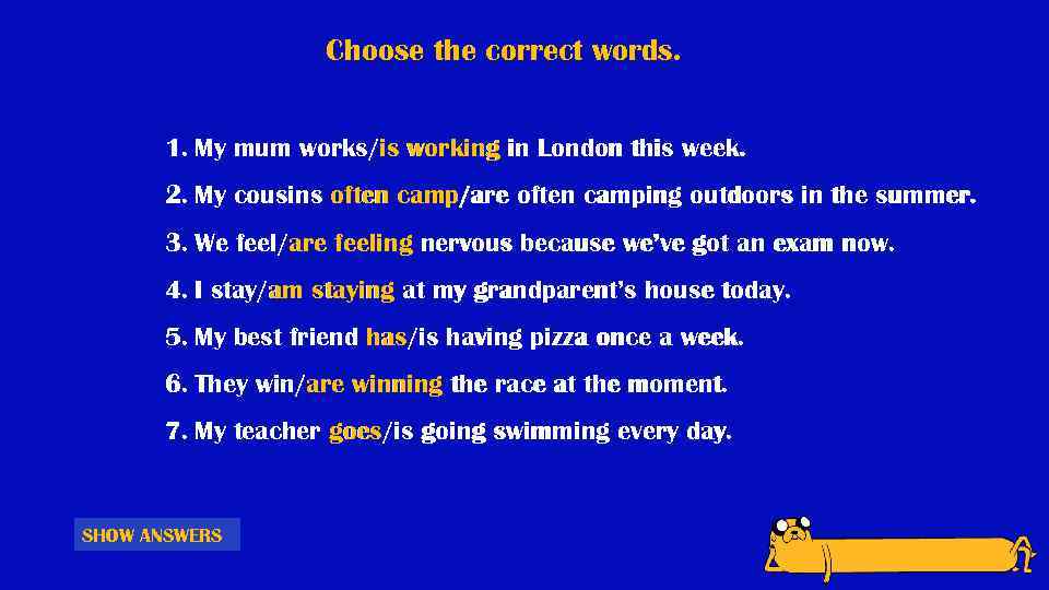 Choose the correct words. 1. My mum works/is working in London this week. 2.