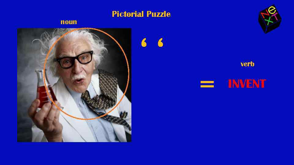 noun Pictorial Puzzle ‘‘ verb = INVENT 