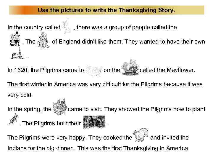 Use the pictures to write the Thanksgiving Story. In the country called. The ,