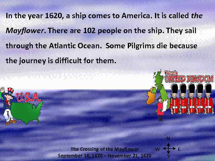 In the year 1620, a ship comes to America. It is called the Mayflower.