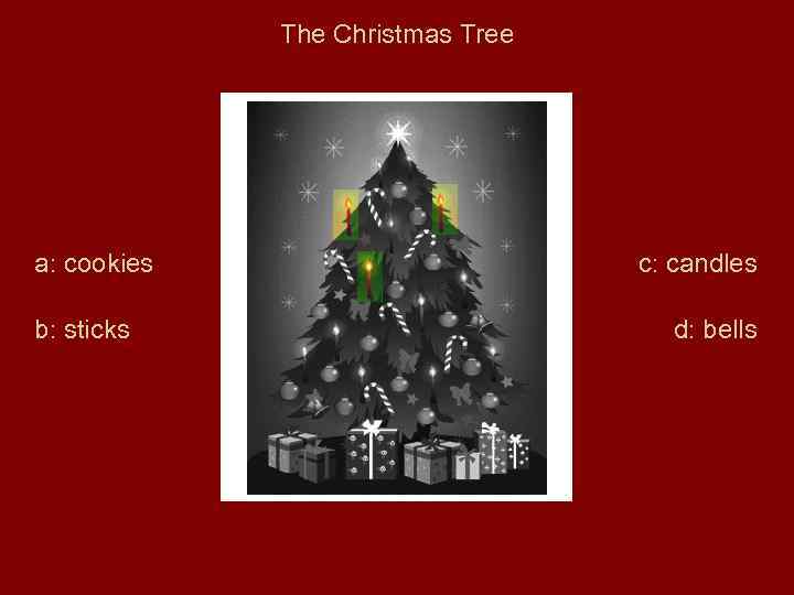 The Christmas Tree a: cookies b: sticks c: candles d: bells 