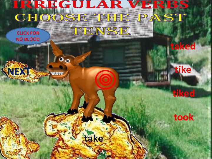 CLICK FOR NO BLOOD taked tike NEXT tiked took take 