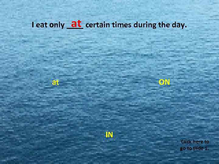 I eat only. MISS at certain MISS during the day. ____ MISS times MISS