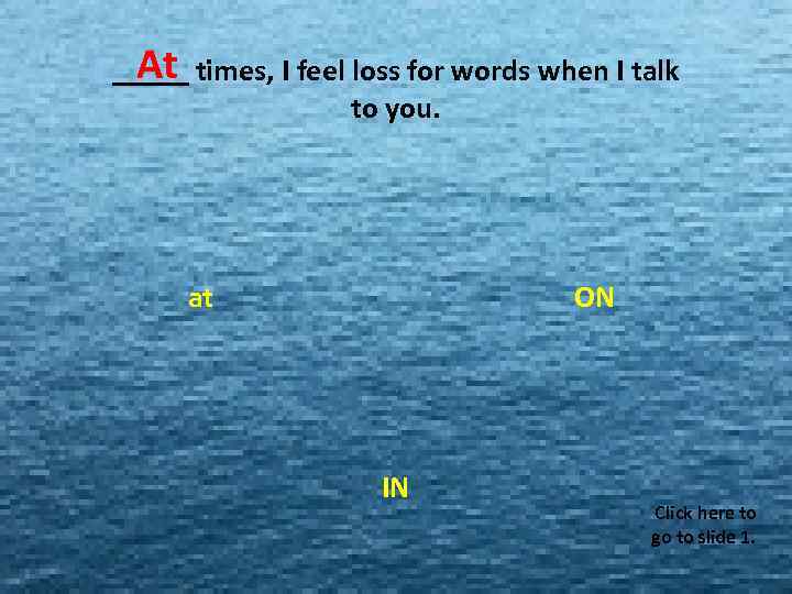 At _____ times, I feel loss for words when I talk MISS MISS MISS