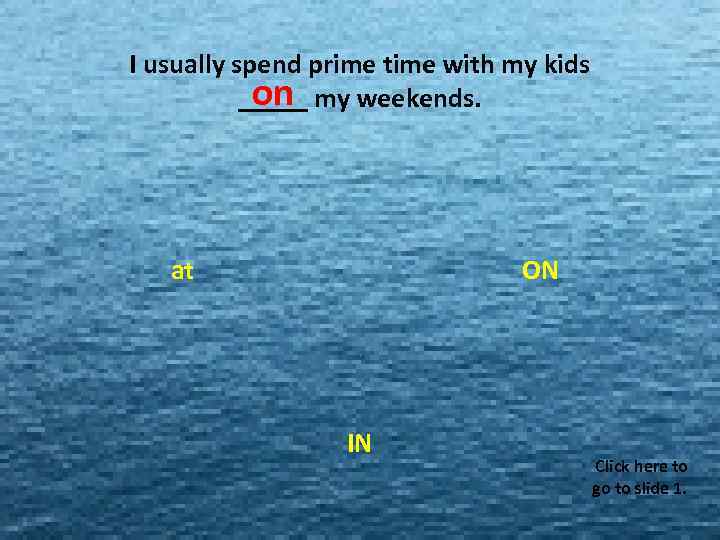 I usually spend prime time with my kids MISS MISS MISS on _____ my