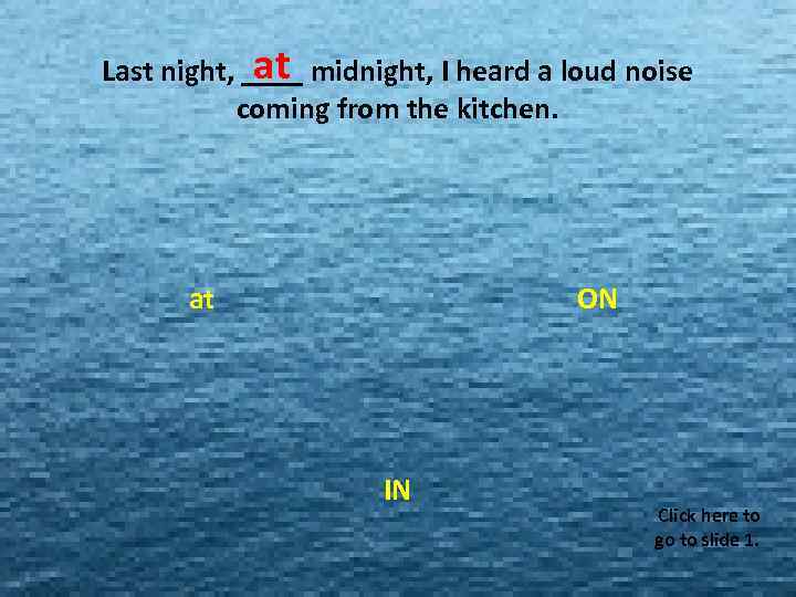 at Last night, ____ midnight, I heard a loud noise MISS MISS MISS coming