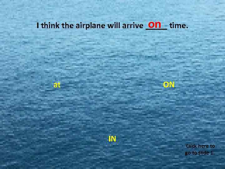 on I think the airplane will arrive _____ time. MISS MISS MISS MISS MISS