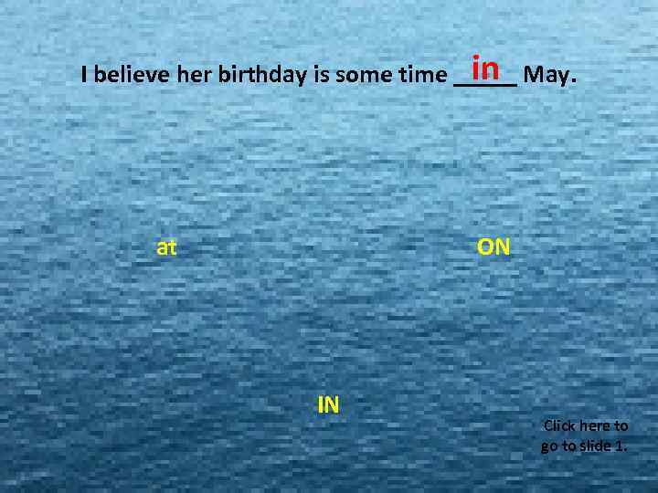 I believe her birthday is MISS time. MISS in May. some MISS _____ MISS