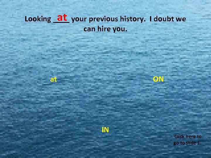 at Looking ____ your previous history. I doubt we MISS MISS MISS can hire