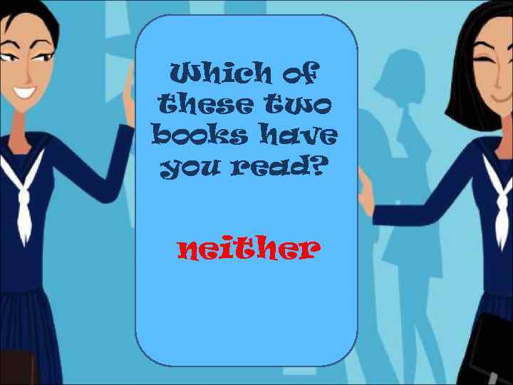 Which of these two books have you read? neither 