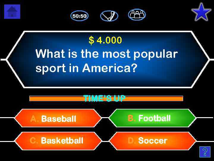 $ 4. 000 What is the most popular sport in America? TIME’S UP A.