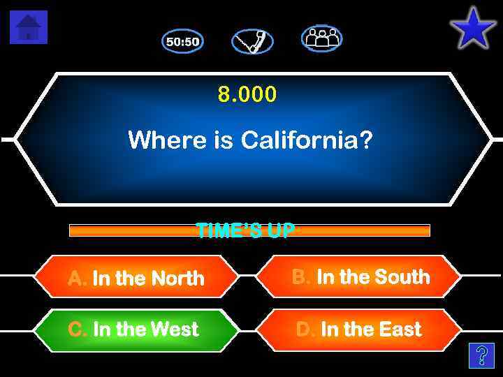 8. 000 Where is California? TIME’S UP A. In the North B. In the