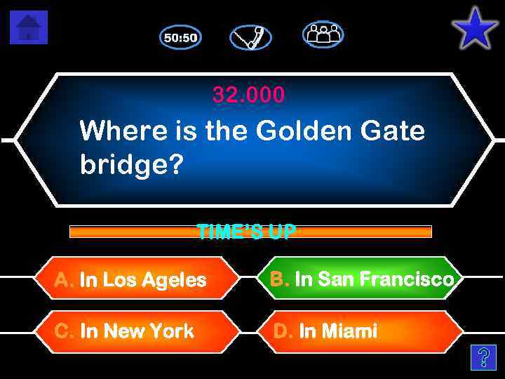 32. 000 Where is the Golden Gate bridge? TIME’S UP A. In Los Ageles