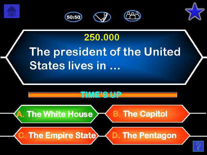 250. 000 The president of the United States lives in … TIME’S UP A.