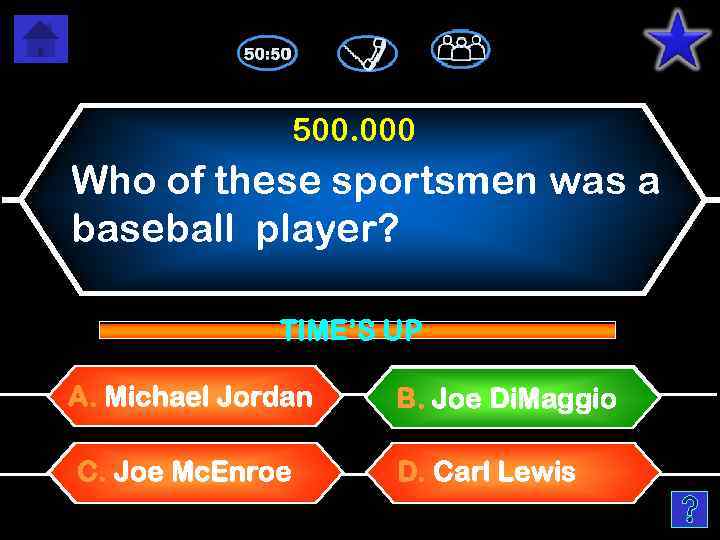 500. 000 Who of these sportsmen was a baseball player? TIME’S UP A. Michael