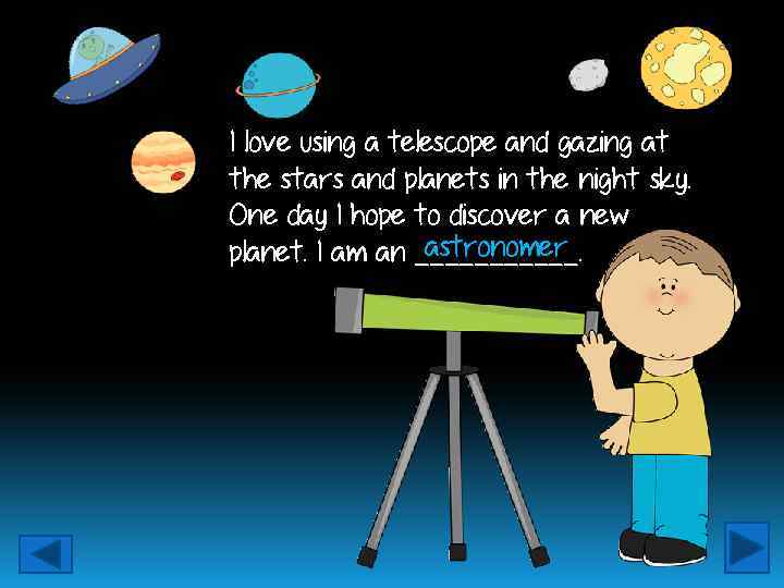 I love using a telescope and gazing at the stars and planets in the