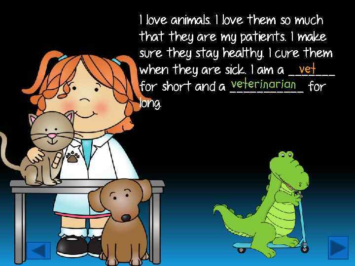 I love animals. I love them so much that they are my patients. I