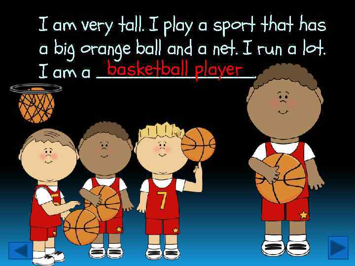 I am very tall. I play a sport that has a big orange ball