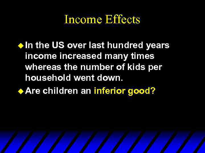 Income Effects u In the US over last hundred years income increased many times