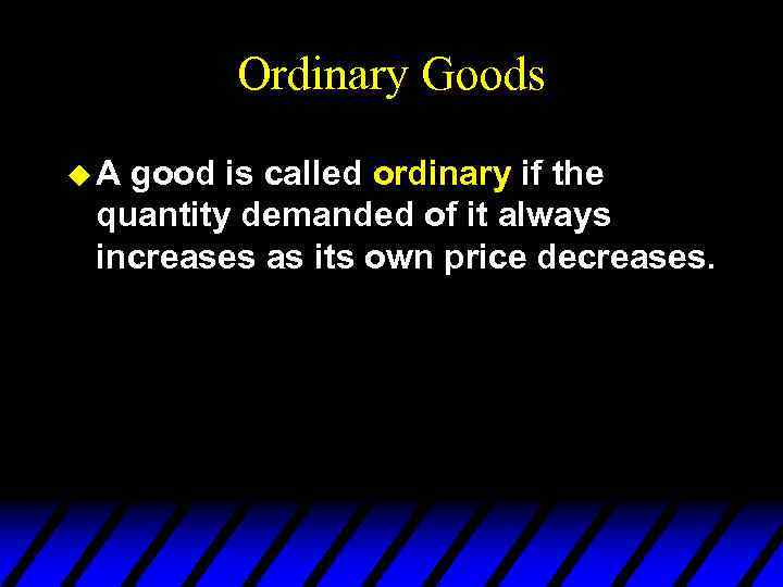 Ordinary Goods u. A good is called ordinary if the quantity demanded of it